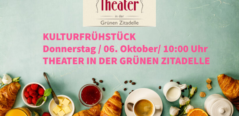 Kulturfrühstück im Theater in der Grünen Zitadelle